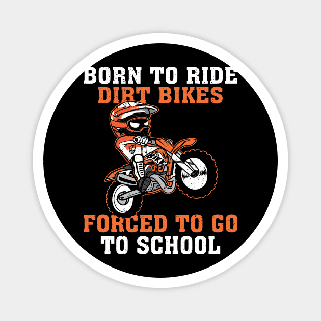 Born To Ride Dirt Bikes Forced To Go To School Magnet by Jenna Lyannion